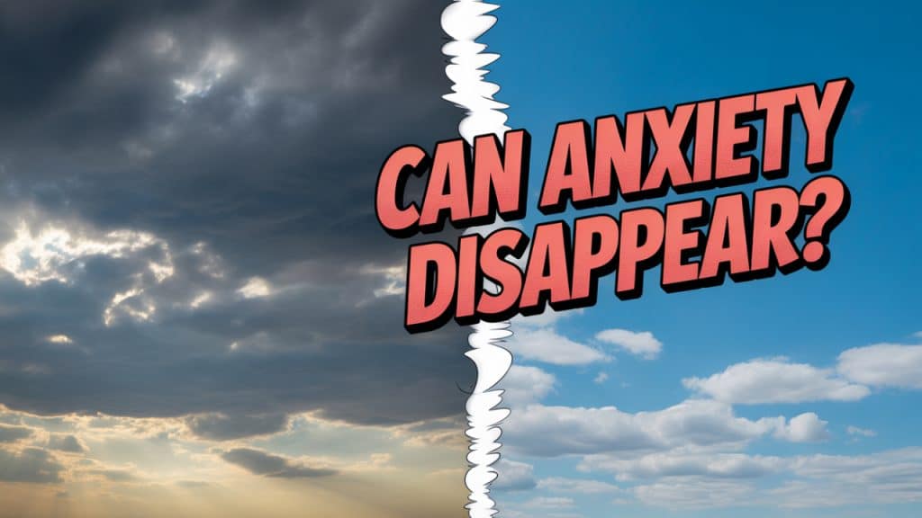 Can Anxiety Disappear